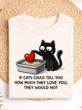 Funny Cat Lover Shirt If Cats Could Tell You How Much They Love You Tee
